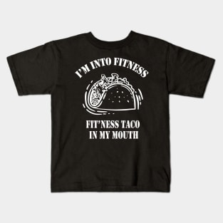 I'm Into Fitness, Fit'ness Taco In My Mouth Funny Workout Gift - Taco Lovers - Workout Tee - Fitness Shirt Kids T-Shirt